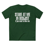 Stare At Me In Disgust - Men’s T-Shirt
