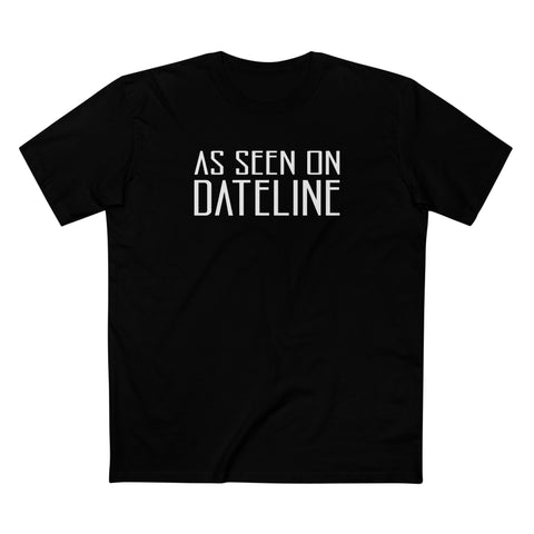 As Seen On Dateline - Men's T-Shirt