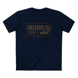 Irregardless Your A Idiot. Literally. - Men’s T-Shirt