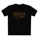 Irregardless Your A Idiot. Literally. - Men’s T-Shirt