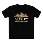 Slavery Gets Shit Done - Men’s T-Shirt