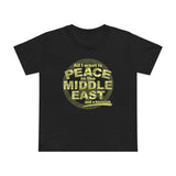 All I Want Is Peace In The Middle East (And A Blowjob) - Women’s T-Shirt