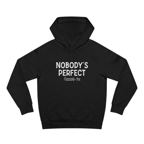 Nobody's Perfect, Especially You - Hoodie