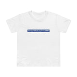 How Do I Block You In Real Life? - Women’s T-Shirt