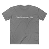 You Discussed Me - Men’s T-Shirt