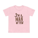 I'm A Man Of Few - Women’s T-Shirt