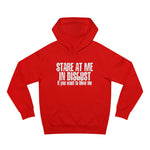 Stare At Me In Disgust - Hoodie