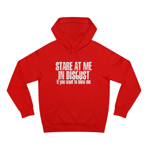 Stare At Me In Disgust - Hoodie