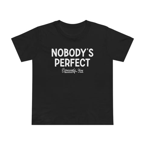 Nobody's Perfect, Especially You - Women’s T-Shirt