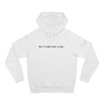 So I Walk Into A Bar - Hoodie