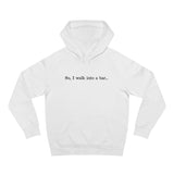 So I Walk Into A Bar - Hoodie