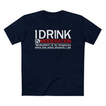 I Drink In Moderation - Men’s T-Shirt