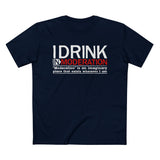 I Drink In Moderation - Men’s T-Shirt