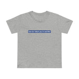 How Do I Block You In Real Life? - Women’s T-Shirt