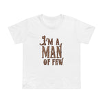 I'm A Man Of Few - Women’s T-Shirt