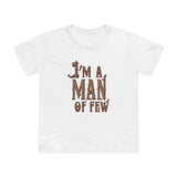 I'm A Man Of Few - Women’s T-Shirt