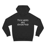 Teachers Are Overpaid - Hoodie