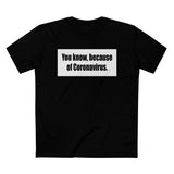 You Know Because Of Coronavirus - Men’s T-Shirt