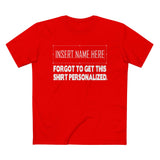 [Insert Name Here] Forgot To Get This Shirt Personalized - Men’s T-Shirt