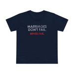 Marriages Don't Fail. Wives Fail. - Women’s T-Shirt