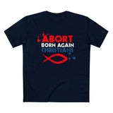Abort Born Again Christians - Men’s T-Shirt
