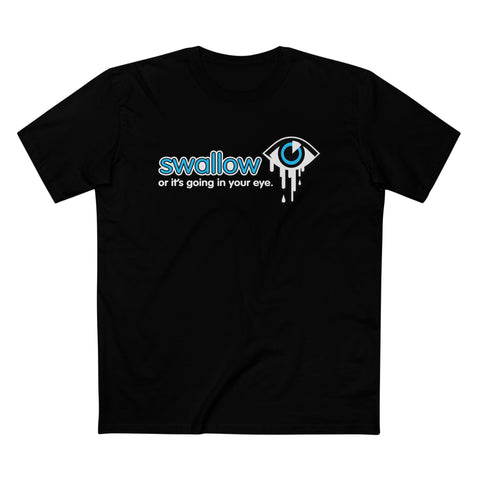 Swallow Or It's Going In Your Eye - Men’s T-Shirt