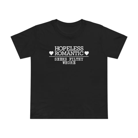 Hopeless Romantic Seeks Filthy Whore - Women’s T-Shirt