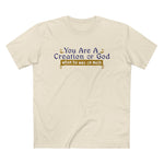 You Are A Creation Of God - When He Was On Meth - Men’s T-Shirt