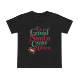I'm So Good Santa Came Twice - Women’s T-Shirt