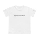 My Dyslexia Is Getting Whores. - Women’s T-Shirt