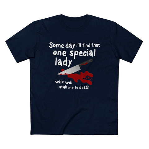 Some Day I'll Find That One Special Lady Who Will Stab Me To Death - Men’s T-Shirt