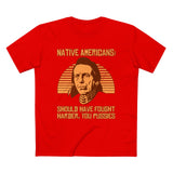 Native Americans - Should Have Fought Harder You Pussies - DESIGN-SKU: a