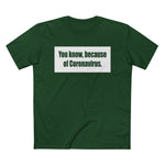 You Know Because Of Coronavirus - Men’s T-Shirt