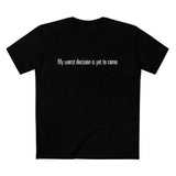 My Worst Decision Is Yet To Come. - Men’s T-Shirt