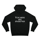 Teachers Are Overpaid - Hoodie