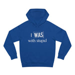 I Was With Stupid - Hoodie