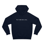 So I Walk Into A Bar - Hoodie