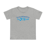 I'm Not A Full Blooded Jew - I'm Jewish - Women’s T-Shirt