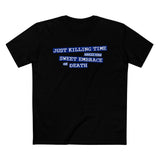 Just Killing Time Until The Sweet Embrace Of Death - Men’s T-Shirt