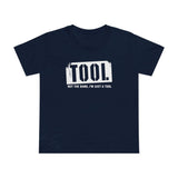 Tool (Not The Band I'm Just A Tool) - Women’s T-Shirt