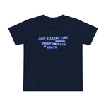 Just Killing Time Until The Sweet Embrace Of Death - Women’s T-Shirt