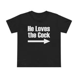 He Loves The Cock - Women’s T-Shirt