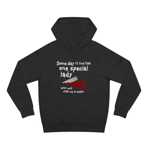 Some Day I'll Find That One Special Lady Who Will Stab Me To Death - Hoodie