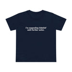 I'm Suspending Disbelief Until Further Notice - Women’s T-Shirt