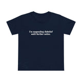 I'm Suspending Disbelief Until Further Notice - Women’s T-Shirt