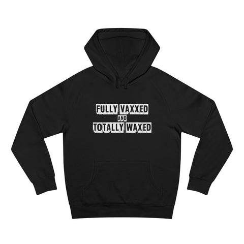 Fully Vaxxed And Totally Waxed - Hoodie