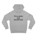 Teachers Are Overpaid - Hoodie