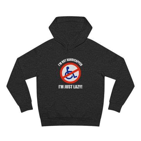 I'm Not Handicapped - I'm Just Lazy - Hoodie