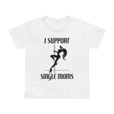 I Support Single Moms - Women’s T-Shirt