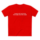 I Cannot And I Can't Stress This Enough - Men’s T-Shirt